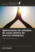 Jim Schnell | Aplicaciones De Estudios De Casos Dentro De Marcos TeolóGicos