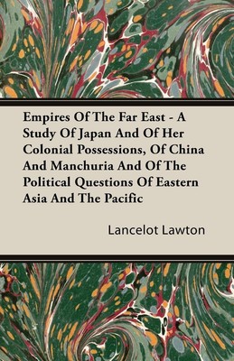 Lancelot Lawton | Empires Of The Far East - A Study Of Japan And Of Her...