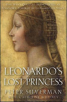 Leonardo's Lost Princess: One Man's Quest to Authenticate an Unknown Portrait...