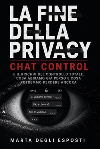 La Fine della Privacy: Chat Control e il rischio del controllo totale: cosa abbi prezzo ebay