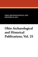 Ohio Archaeological And Historical Publications, Vol. 25 Society Taschenbuch