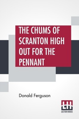 Ferguson - Chums Of Scranton High Out For The Pennant  Or In The Three - X555z