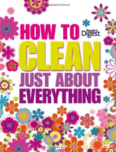How to Clean Just About Everything (Readers Digest Concise Edition)-Reader's Di