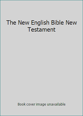 The New English Bible New Testament by The Baptist Union of Great Britain, etal