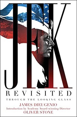 JFK REVISITED: THROUGH THE LOOKING GLASS By James Dieugenio & Oliver Stone *NEW*