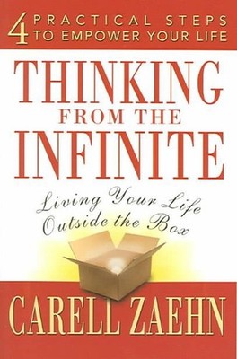 Thinking from the Infinite: Living Your Life Outside the Box. by Carell Zaehn (E