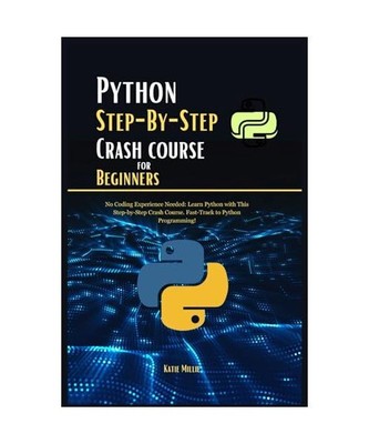 Python Step-By-Step Crash course for Beginners: No Coding Experience Needed: Lea