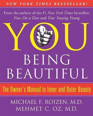 You : Being Beautiful - The Owner's Manual to Inner and Outer Beauty by Mehmet C. Oz and Michael F. Roizen (2008, Hardcover)