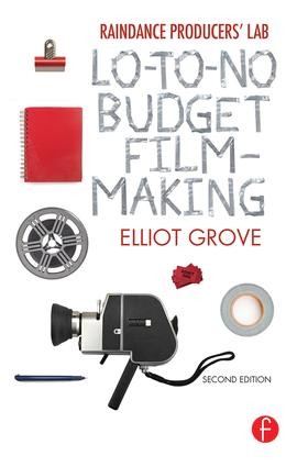 Raindance Producers' Lab Lo-To-No Budget Filmmaking - 2nd Edition