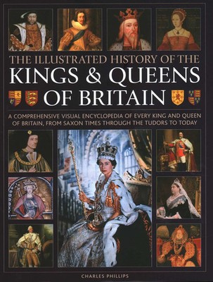 Kings and Queens of Britain, Illustrated History of | Charles Phillips | Buch