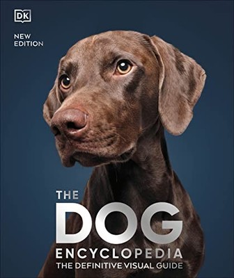 The Dog Encyclopedia: The Definitive Visual Guide (DK Pet Encycl