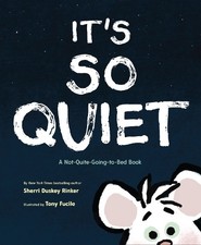 It's So Quiet: A Not-Quite-Going-to-Bed Book by Duskey Rinker, Sherri Hardback