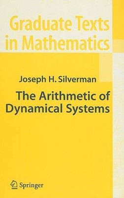 The Arithmetic of Dynamical Systems (Graduate Texts in Mathematics) - GOOD