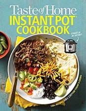 Taste of Home Instant Pot Cookbook : Savor 111 Must-Have Recipes