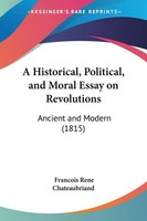 Francois Rene Chateaubriand | A Historical, Political, And Moral Essay On...