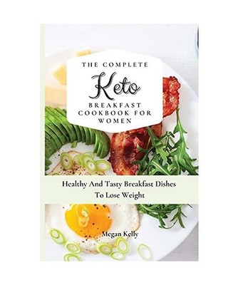 The Complete KETO Breakfast Cookbook For Women: Healthy And Tasty Breakfast Dish