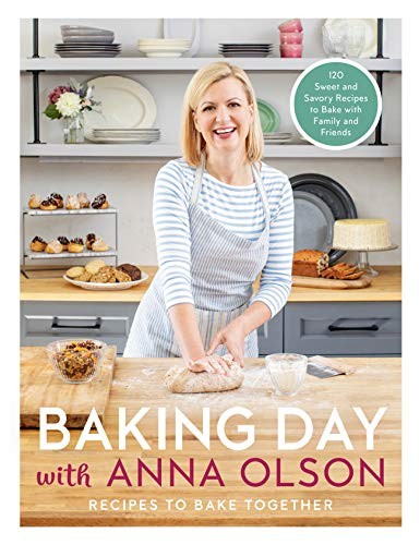 Baking Day with Anna Olson: Recipes to Bake Together: 120 Sweet