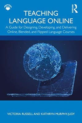 Teaching Language Online: A Guide for Designing, Developing, and Delivering Onl