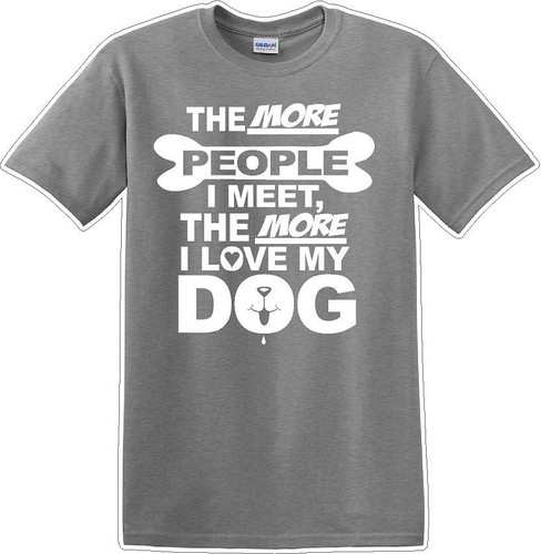Je mehr Menschen ich treffe desto mehr mag ich Hund - Neuheit T-Shirt - Bild 6 von 15