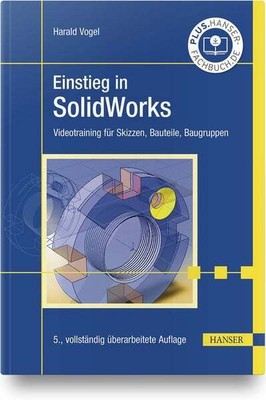 Einstieg in SolidWorks Videotraining für Skizzen, Bauteile, Baugruppen