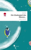 Die Glaskuppel Des Meeres.... Life Is A Story - Story.One Yurio Vidic