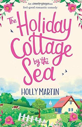 The Holiday Cottage by the Sea: An utterly gorgeous feel... - Martin, Holly