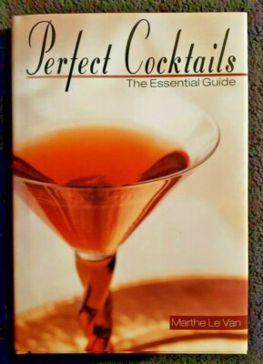Perfect Cocktails The Essential Guide by Marthe Le Van (2001, Hardcover)