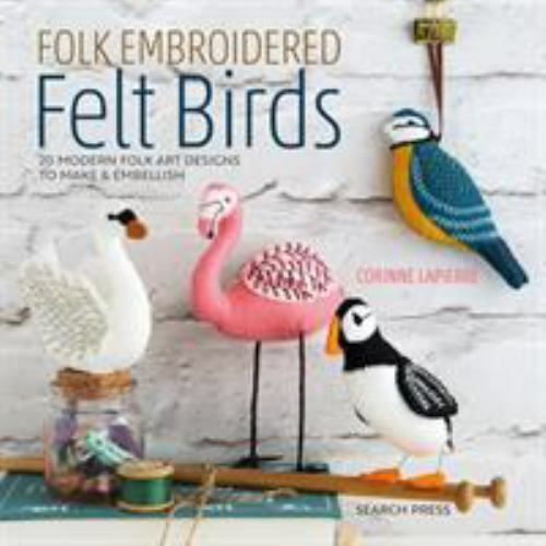 Folk Embroidered Felt Birds 20 Modern Folk Art Designs to Make