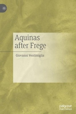 Aquinas after Frege by Giovanni Ventimiglia (English) Hardcover Book