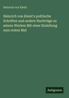 Heinrich Von Kleist | Heinrich Von Kleist's Politische Schriften Und Andere...