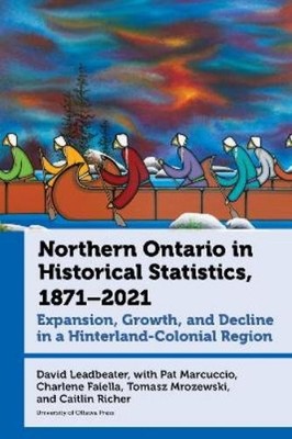 David Leadbeate Northern Ontario in Historical Statistics (Hardback) (UK IMPORT)