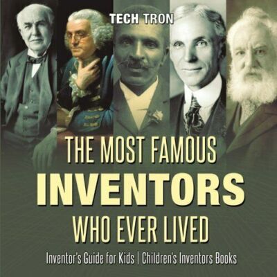 The Most Famous Inventors Who Ever Lived - Inventor's Guide For Kids - Childr...