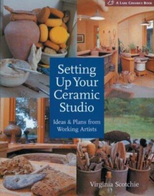 Setting up Your Ceramic Studio : Ideas and Plans from Working Artists - GOOD