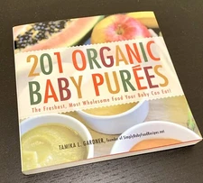 201 Organic Baby Purees: The Freshest, Most Wholesome Food Your Baby Can Eat!!!