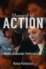 Moment of Action: Riddles of Cinematic Performance by Murray Pomerance (Hardback, 2016)