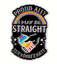 PRIDE/ALLY PIN - "I MAY BE STRAIGHT BUT I DONT HATE" #2- AU Stock - FREE AU POST