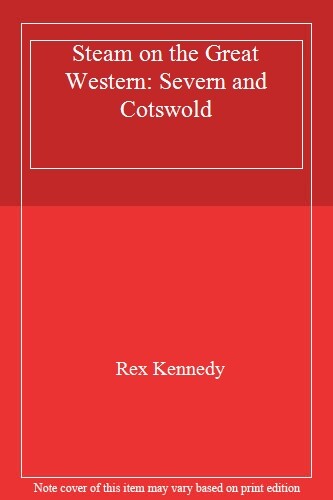 Steam on the Great Western: Severn and Cotswold By Rex Kennedy