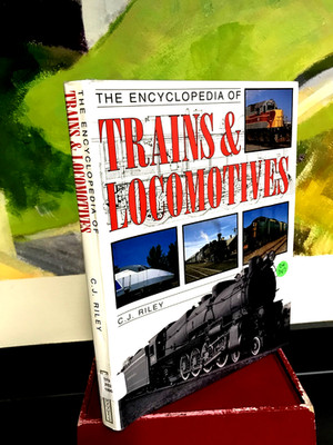 The ENCYCLOPEDIA of TRAINS & LOCOMOTIVES by C.J. Riley Hard Cover Inv #DA561