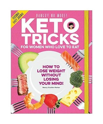 Keto Tricks For Women Who Love To Eat: How To Lose Weight Without Losing Your Mi