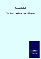 August Bebel | Die Frau Und Der Sozialismus | Taschenbuch | Deutsch (2012)