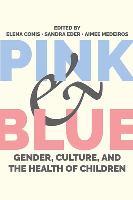 Pink and Blue: Gender, Culture, and the Health of Children (Critical Issues i...