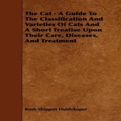 The Cat - A Guide to the Classification and Varieties of Cats and