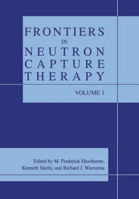 Frontiers in Neutron Capture Therapy M. Frederick Hawthorne