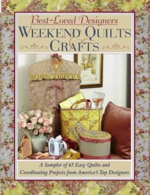 Best-Loved Designers Weekend Quilts  Crafts: A Sampler of 65 Easy Quilts - GOOD