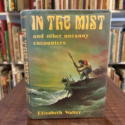 In the Mist and other Uncanny Encounters - Elizabeth Walter [Arkham House 1979]