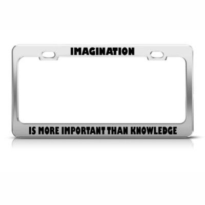 Imagination Is More Important Knowledge Steel Metal License Plate Frame