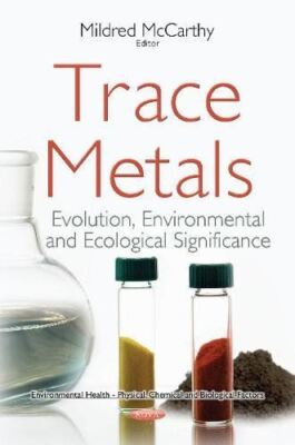 Trace Metals: Evolution, Environmental and Ecological (2017)