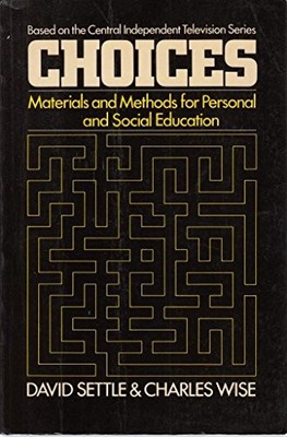 Choices: Materials and Methods for Personal and Social Education - Settle, E.