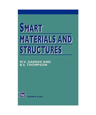 Smart Materials and Structures, B. D. Thompson, M. V. Gandhi