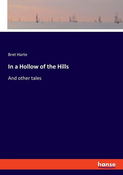In A Hollow Of The Hills And Other Tales Bret Harte Taschenbuch Englisch 2023-image